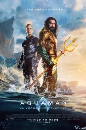 Aquaman Và Vương Quốc Thất Lạc - Aquaman And The Lost Kingdom