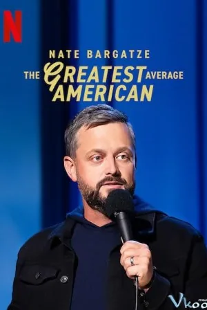 Nate Bargatze: Người Mỹ Vĩ Đại Nhất - Nate Bargatze: The Greatest Average American