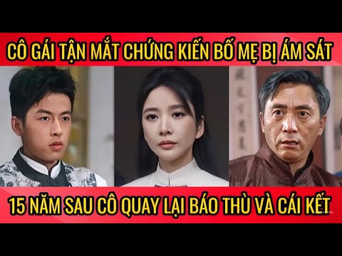 Cô gái tận mặt chứng kiến bố mẹ bị ám sát, 15 năm sau cô quay lại báo thù  và cái kết